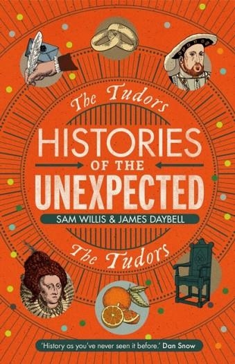 HISTORIES OF THE UNEXPECTED: THE TUDORS | 9781786497697 | JAMES DAYBELL