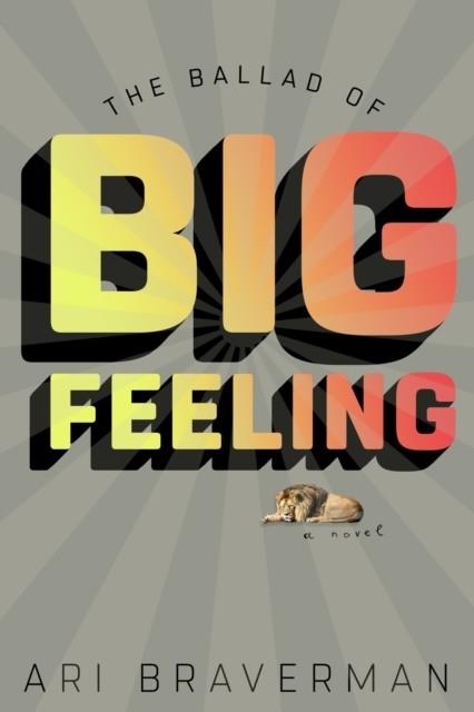 THE BALLAD OF BIG FEELING | 9781612197678 | ARI BRAVERMAN