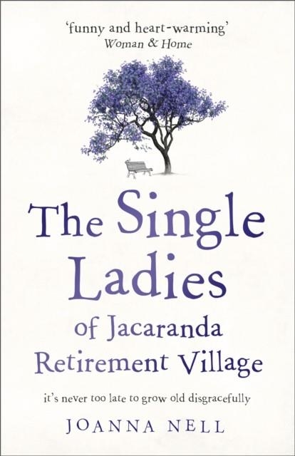 THE SINGLE LADIES OF JACARANDA RETIREMENT VILLAGE | 9781473685864 | JOANNA NELL