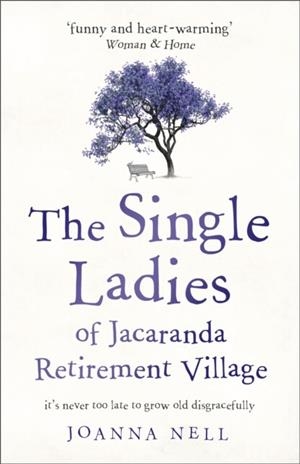 THE SINGLE LADIES OF JACARANDA RETIREMENT VILLAGE | 9781473685864 | JOANNA NELL