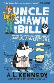 UNCLE SHAWN AND BILL 1: THE PAJIMMINY-CRIMMINY UNUSUAL ADVENTURE | 9781406382884 | A.L. KENNEDY
