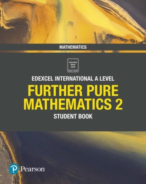 PEARSON EDEXCEL INTERNATIONAL A LEVEL MATHEMATICS FURTHER PURE 2 STUDENT BOOK | 9781292244655