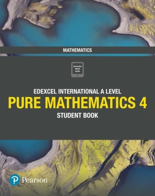 PEARSON EDEXCEL INTERNATIONAL A LEVEL MATHEMATICS PURE 4 STUDENT BOOK MATHS | 9781292245126