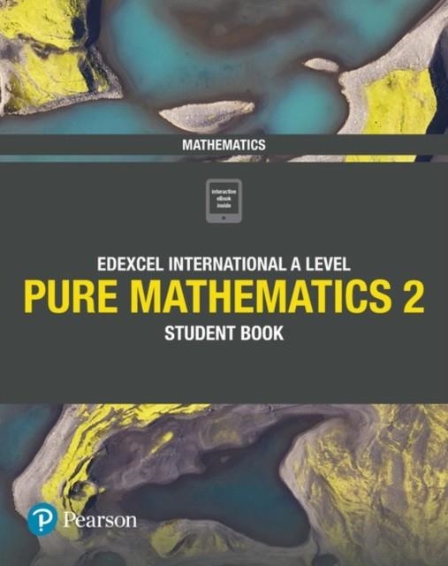 PEARSON EDEXCEL INTERNATIONAL A LEVEL MATHEMATICS PURE 2 STUDENT BOOK MATHS | 9781292244853