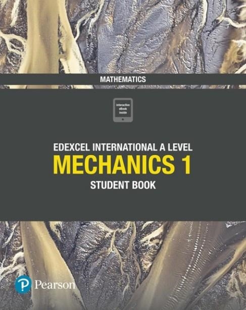 PEARSON EDEXCEL INTERNATIONAL A LEVEL MATHEMATICS MECHANICS 1 STUDENT BOOK MATHS | 9781292244679