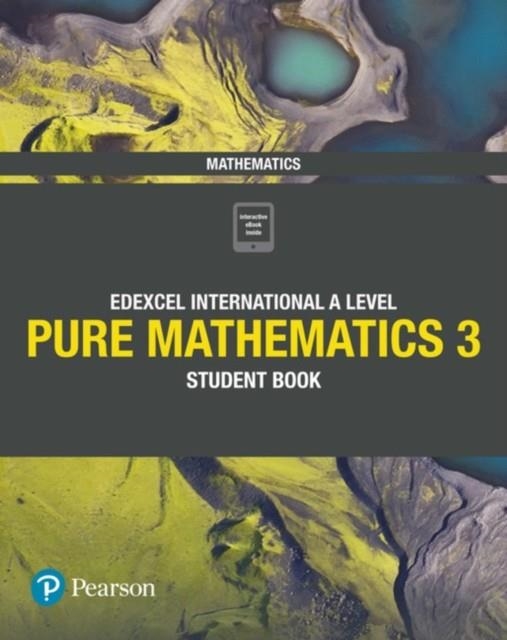 PEARSON EDEXCEL INTERNATIONAL A LEVEL MATHEMATICS PURE 3 STUDENT BOOK MATHS | 9781292244921