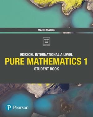 PEARSON EDEXCEL INTERNATIONAL A LEVEL MATHEMATICS PURE 1 STUDENT BOOK MATHS | 9781292244792