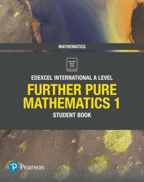 PEARSON EDEXCEL INTERNATIONAL A LEVEL MATHEMATICS FURTHER PURE 1 STUDENT BOOK | 9781292244648