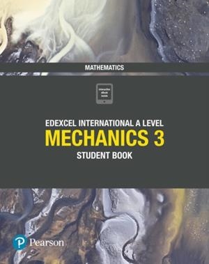 PEARSON EDEXCEL INTERNATIONAL A LEVEL MATHEMATICS MECHANICS 3 STUDENT BOOK | 9781292244815