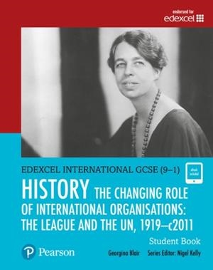 PEARSON EDEXCEL INTERNATIONAL GCSE (9–1) HISTORY THE CHANGING ROLE OF INTERNATIONAL ORGANISATIONS: THE LEAGUE AND THE UN, 1919–2011 STUDENT BOOK | 9780435185398 | GEORGINA BLAIR