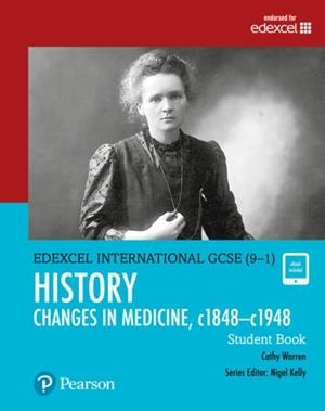PEARSON EDEXCEL INTERNATIONAL GCSE (9–1) HISTORY CHANGES IN MEDICINE, C1848–C1948 STUDENT BOOK | 9780435185404