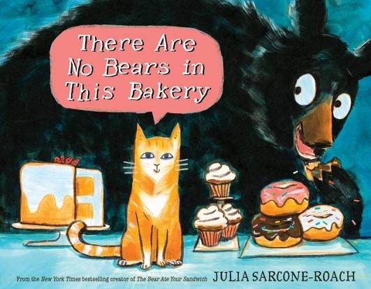 THERE ARE NO BEARS IN THIS BAKERY | 9780399556654 | JULIA SARCONE-ROACH