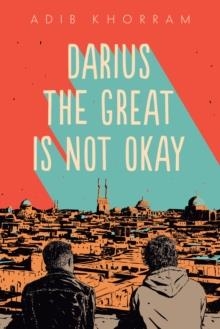 DARIUS THE GREAT IS NOT OKAY | 9780525553809 | ADIB KHORRAM