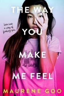 THE WAY YOU MAKE ME FEEL | 9781250308801 | MAURENE GOO