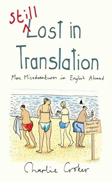 STILL LOST IN TRANSLATION : MORE MISADVENTURES IN ENGLISH ABROAD | 9780099517566 |  CHARLIE CROKER