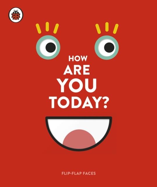 HOW ARE YOU TODAY?: FLIP FLAP FACES | 9780241312070