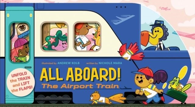 ALL ABOARD! THE AIRPORT TRAIN | 9781419736780 | NICHOLE MARA