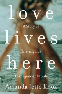 LOVE LIVES HERE | 9780735235175 | AMANDA JETTE KNOX