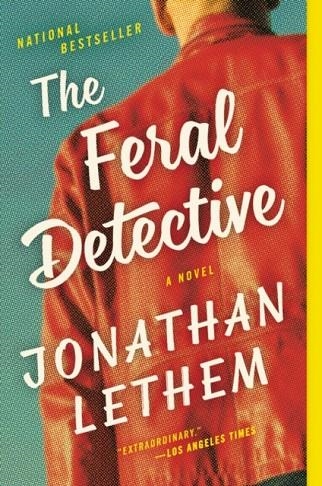 THE FERAL DETECTIVE | 9780062859075 | JONATHAN LETHEM