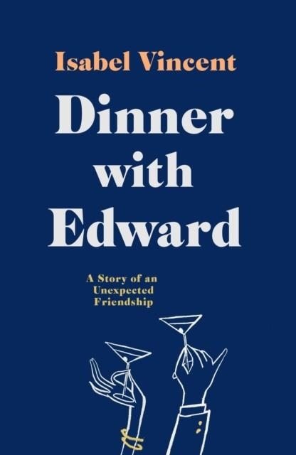 DINNER WITH EDWARD | 9781911590187 | ISABEL VINCENT