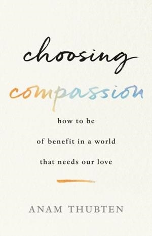 CHOOSING COMPASSION | 9781611807271 | ANAM THUBTEN