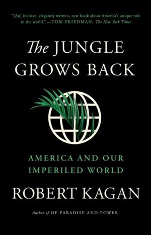 THE JUNGLE GROWS BACK | 9780525563570 | ROBERT KAGAN