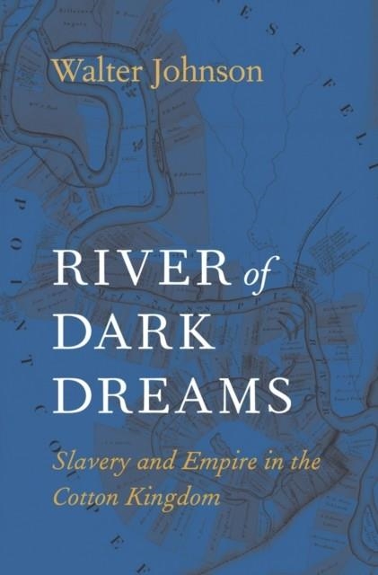 RIVER OF DARK DREAMS | 9780674975385 | WALTER JOHNSON