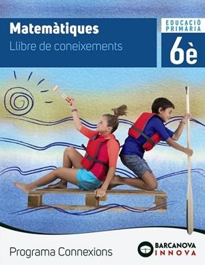 CONNEXIONS 6. MATEMÀTIQUES. CONEIXEMENTS | 9788448947491 | FRANQUESA ROCA, ELISABET;ROSELL I ROVIRA, ELISABET