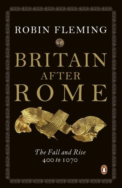 BRITAIN AFTER ROME : THE FALL AND RISE, 400 TO 1070 | 9780140148237 | ROBIN FLEMING
