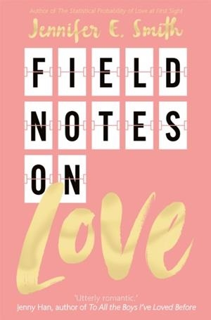 FIELD NOTES ON LOVE | 9781509831715 | JENNIFER E. SMITH