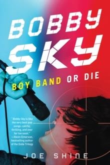 BOBBY SKY: BOY BAND OR DIE | 9781616958510 | JOE SHINE