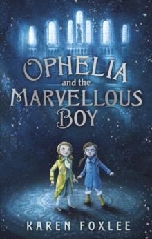 OPHELIA AND THE MARVELLOUS BOY | 9781471402395 | KAREN FOXLEE