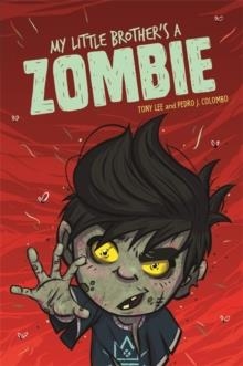 MY LITTLE BROTHER'S A ZOMBIE | 9781445157092 | TONY LEE