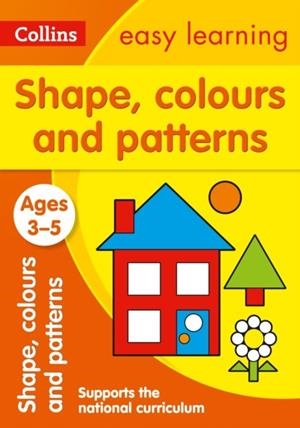 SHAPES, COLOURS AND PATTERNS AGES 3-5 | 9780008151577