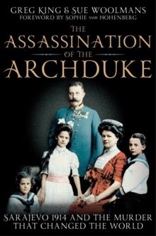 THE ASSASSINATION OF THE ARCHDUKE | 9781447201472 | GREG KING