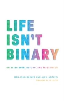 LIFE ISN'T BINARY : ON BEING BOTH, BEYOND, AND IN-BETWEEN | 9781785924798 | ALEX LANTAFFI, MEG-JOHN BARKER