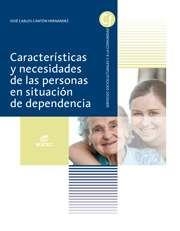 CARACTERÍSTICAS Y NECESIDADES DE LAS PERSONAS EN SITUACIÓN DE DEPENDENCIA | 9788490032558