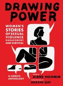 DRAWING POWER: TRUE STORIES OF SEXUAL VIOLENCE | 9781419736193 | FOREWORD BY ROXANE GAY