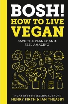BOSH! HOW TO LIVE VEGAN | 9780008349967 | THEASBY AND FIRTH