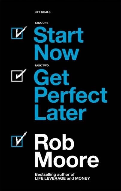START NOW. GET PERFECT LATER. | 9781473685451 | ROB MOORE