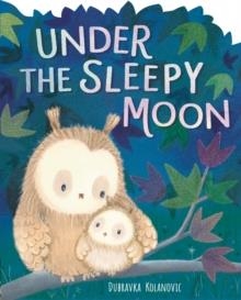 UNDER THE SLEEPY MOON | 9781788814560 | DUBRAVKA KOLANOVIC