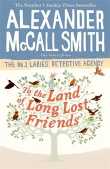 TO THE LAND OF LONG LOST FRIENDS | 9781408711118 | ALEXANDER MCCALL SMITH