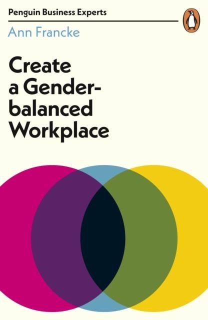 CREATE A GENDER BALANCED WORKPLACE (BUSINESS EXPERT) | 9780241396247 | ANN FRANCKE