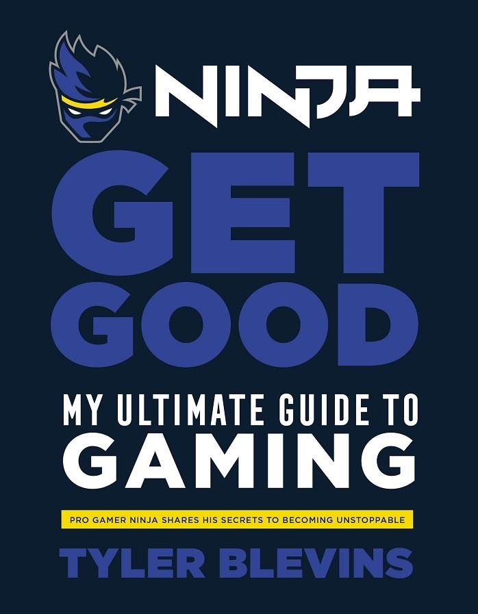 NINJA: GET GOOD  | 9781529104790 | TYLER "NINJA" BLEVINS