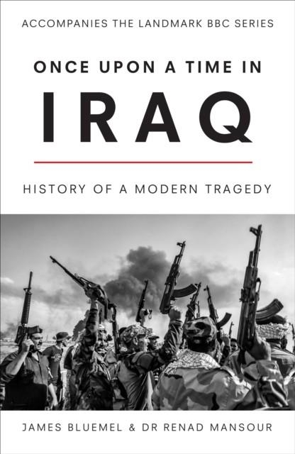 THE IRAQ WAR: AN ORAL HISTORY (BBC TV) | 9781785944567 | BLUEMEL AND MANSOUR