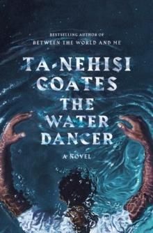 THE WATER DANCER | 9780593133118 | TA-NEHISI COATES