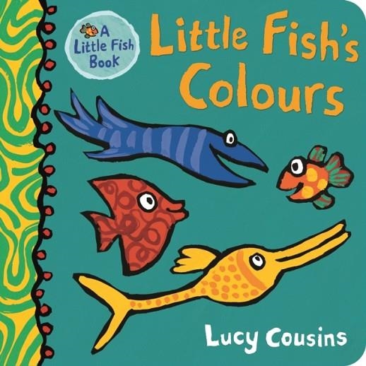 LITTLE FISH'S COLOURS | 9781406381801 | LUCY COUSINS