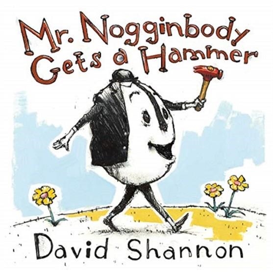 MR NOGGINBODY GETS A HAMMER | 9781324003441 | DAVID SHANNON