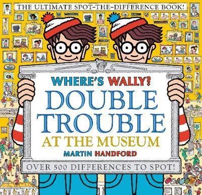 WHERE'S WALLY? DOUBLE TROUBLE AT THE MUSEUM: THE ULTIMATE SPOT-THE-DIFFERENCE BOOK!  | 9781406380590 | MARTIN HANDFORD