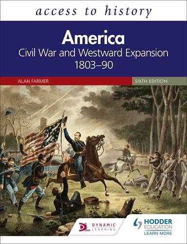 ACCESS TO HISTORY: AMERICA: CIVIL WAR AND WESTWARD EXPANSION 1803-90 SIXTH EDITION | 9781510457836 | ALAN FARMER 